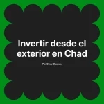 Invertir desde el exterior en Chad