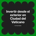 Invertir desde el exterior en Ciudad del Vaticano