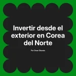 Invertir desde el exterior en Corea del Norte
