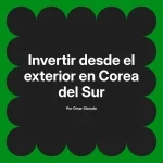 Invertir desde el exterior en Corea del Sur