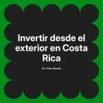 Invertir desde el exterior en Costa Rica