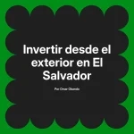 Invertir desde el exterior en El Salvador