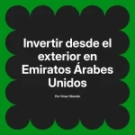 Invertir desde el exterior en Emiratos Árabes Unidos