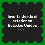 Invertir desde el exterior en Estados Unidos