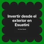 Invertir desde el exterior en Esuatini