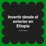 Invertir desde el exterior en Etiopía