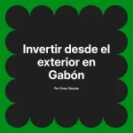 Invertir desde el exterior en Gabón