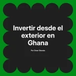 Invertir desde el exterior en Ghana