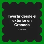 Invertir desde el exterior en Granada