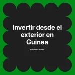 Invertir desde el exterior en Guinea