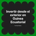 Invertir desde el exterior en Guinea Ecuatorial