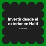 Invertir desde el exterior en Haití
