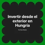 Invertir desde el exterior en Hungría