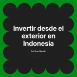 Invertir desde el exterior en Indonesia