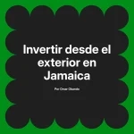 Invertir desde el exterior en Jamaica