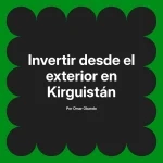 Invertir desde el exterior en Kirguistán