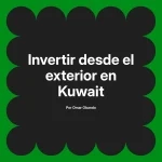 Invertir desde el exterior en Kuwait