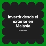 Invertir desde el exterior en Malasia