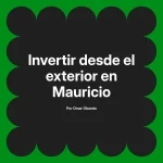 Invertir desde el exterior en Mauricio