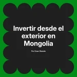 Invertir desde el exterior en Mongolia