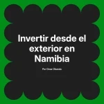 Invertir desde el exterior en Namibia
