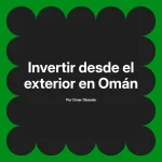 Invertir desde el exterior en Omán