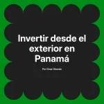 Invertir desde el exterior en Panamá