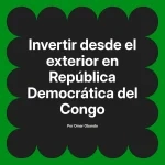Invertir desde el exterior en República Democrática del Congo