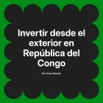 Invertir desde el exterior en República del Congo
