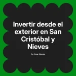Invertir desde el exterior en San Cristóbal y Nieves