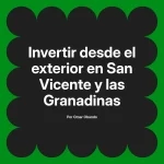 Invertir desde el exterior en San Vicente y las Granadinas