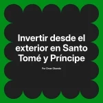 Invertir desde el exterior en Santo Tomé y Príncipe