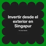 Invertir desde el exterior en Singapur