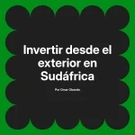 Invertir desde el exterior en Sudáfrica