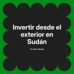 Invertir desde el exterior en Sudán