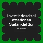 Invertir desde el exterior en Sudán del Sur
