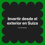 Invertir desde el exterior en Suiza