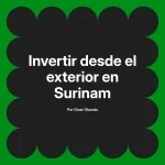 Invertir desde el exterior en Surinam