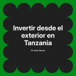 Invertir desde el exterior en Tanzania