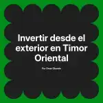 Invertir desde el exterior en Timor Oriental