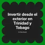 Invertir desde el exterior en Trinidad y Tobago