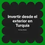 Invertir desde el exterior en Turquía