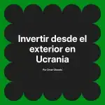 Invertir desde el exterior en Ucrania
