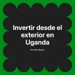 Invertir desde el exterior en Uganda