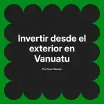 Invertir desde el exterior en Vanuatu