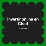 Invertir online en Chad