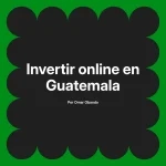 Invertir online en Guatemala