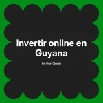 Invertir online en Guyana