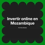 Invertir online en Mozambique