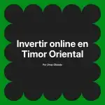 Invertir online en Timor Oriental